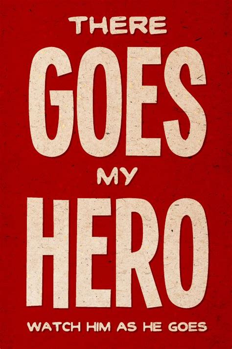 there goes my hero.
